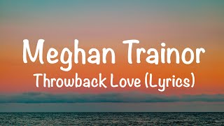 Meghan Trainor - Throwback Love (Lyrics)