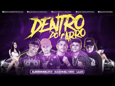 NIAGO E SELTINHO • ALBERIS E MALUCO • EO LELEO FEAT MC KAIO - DENTRO DO CARRO