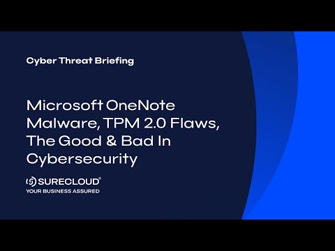 Microsoft OneNote Malware, TPM 2.0 Flaws, The Good & Bad in Cybersecurity | Cyber Threat Briefing