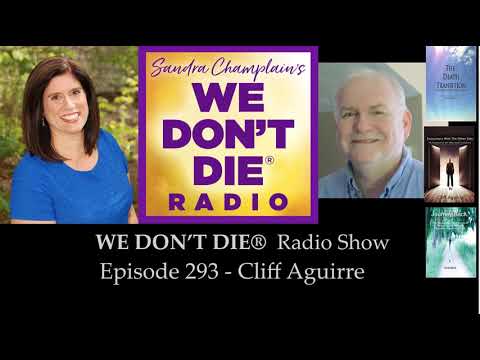 Episode 293 Cliff Aguirre - Afterlife, Hypnosis and Past-Life Regression on We Don't Die Radio