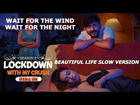 Wait for Wind, Wait For Night - Beautiful life  slow version |swagger sharma | lockdown with crush|