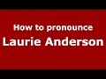 How to pronounce Laurie Anderson (American English/US)  - PronounceNames.com