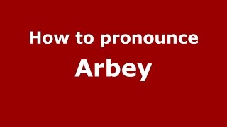 How to pronounce Arbey