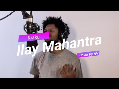 Ilay Mahantra   Kiaka Cover by NV