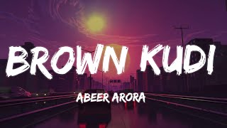 BROWN KUDI Lyrics - Abeer Arora