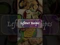Aaj sikhiye kaise aap daily leftovers se in tasty recipes bana sakte hain 😎✨ - Video