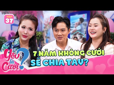 Chuyện tình YÊU XA gần thập kỉ - 7 năm không cưới sẽ CHIA TAY | Yêu Là Cưới 2025 tập 37