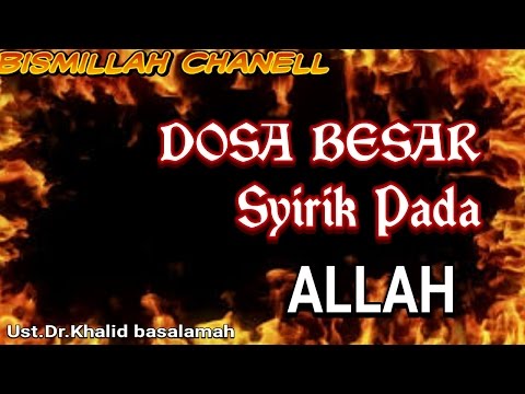 Dosa besar syirik pada Allah SWT|ust.dr.khalid basalamah