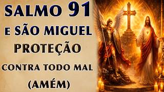 SALMO 91 E SÃO MIGUEL PROTEÇÃO CONTRA TODO MAL (AMÉM)