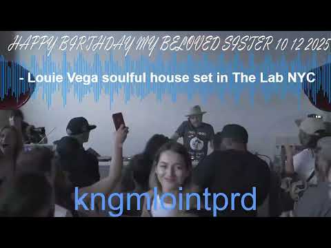 Louie Vega soulful house set in The Lab NYC  HAPPY BIRTHDAY MY BELOVED SISTER 10 12 2025