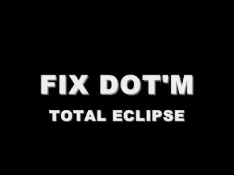 FIX DOT'M - TOTAL ECLIPSE