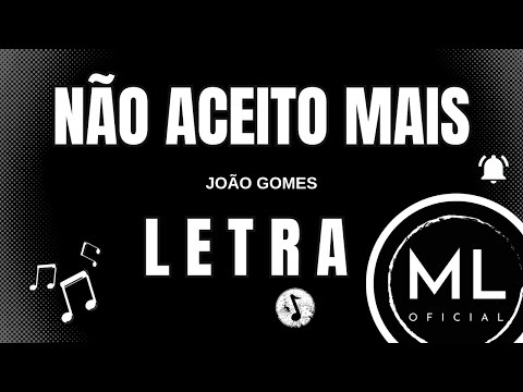 João Gomes - NÃO ACEITO MAIS (LETRA)