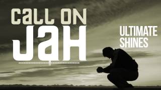 Ultimate Shines | "Call On Jah"