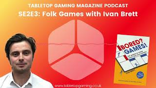S2E3 Folk Games with Ivan Brett | Tabletop Gaming Magazine Podcast