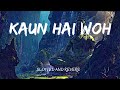 Kaun Hai Woh - Slowed and Reverb| Lofi Chill |  Night Relax