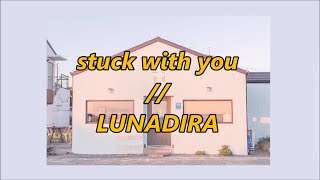 + stuck with you // LUNADIRA (lyrics) +