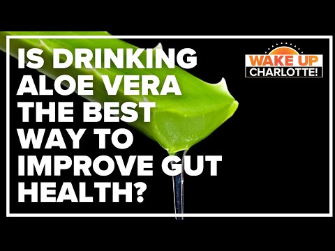 VERIFY: Is drinking aloe vera the best way to improve gut health ?