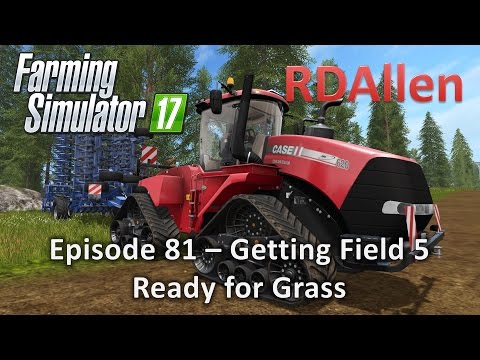 Farming Simulator 17 Gold Crest Valley E81 - Getting Field 5 Ready For Grass