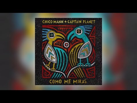 Chico Mann & Captain Planet - Como Me Miras (Official Audio)