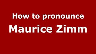 How to pronounce Maurice Zimm