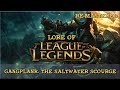 Lore of League of Legends - Gangplank, The Saltwater Scourge [Remastered]