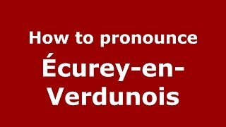 How to pronounce &eacute;curey-En-Verdunois
