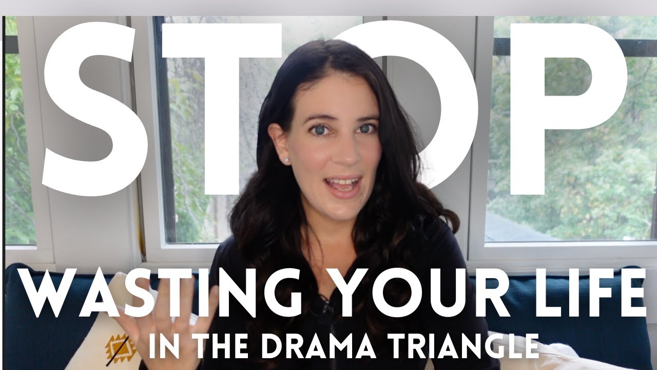 How To Stop Wasting Your Life In The Drama Triangle
