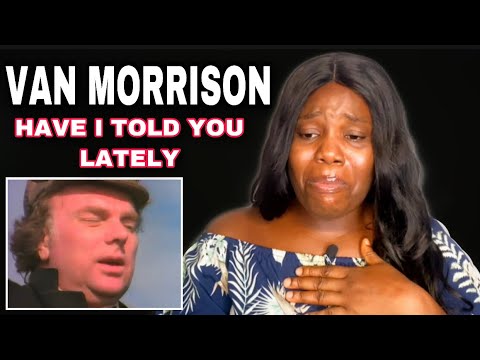 Amazing! First Time hearing Van Morrison - Have I Told you lately | Reaction