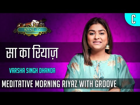 Meditative Riyaz with Groove - Scale C - Varsha Singh Dhanoa - Riyaz TV -  रियाज़ टीवी