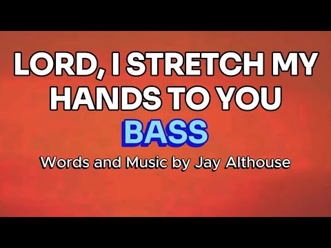 Lord, I Stretch My Hands to You / BASS / Choral Guide - Words and Music by Jay Althouse