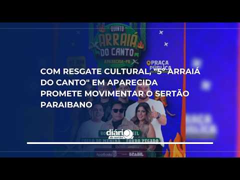 Com resgate cultural, "5º Arraiá do Canto" em Aparecida promete movimentar o Sertão paraibano