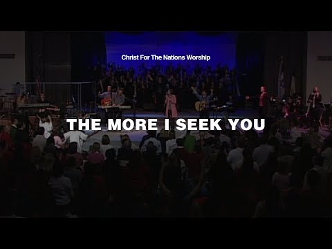 The More I Seek You - Kari Jobe & Christ For The Nations Worship