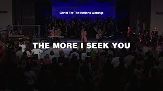The More I Seek You - Kari Jobe &amp; Christ For The Nations Worship