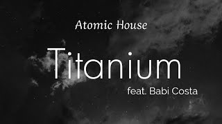 David Guetta - Titanium - Atomic House feat. Babi Costa
