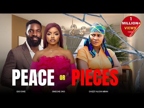 PEACE OR PIECES - Chizzy Alichi Mbah, Eso Dike, Omeche Oko, 2025 Latest Nigerian Movie