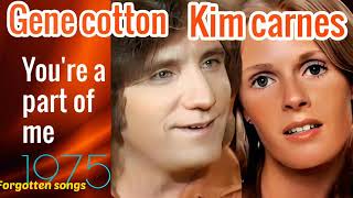 YOU'RE A PART OF ME- GENE COTTON/KIM CARNES