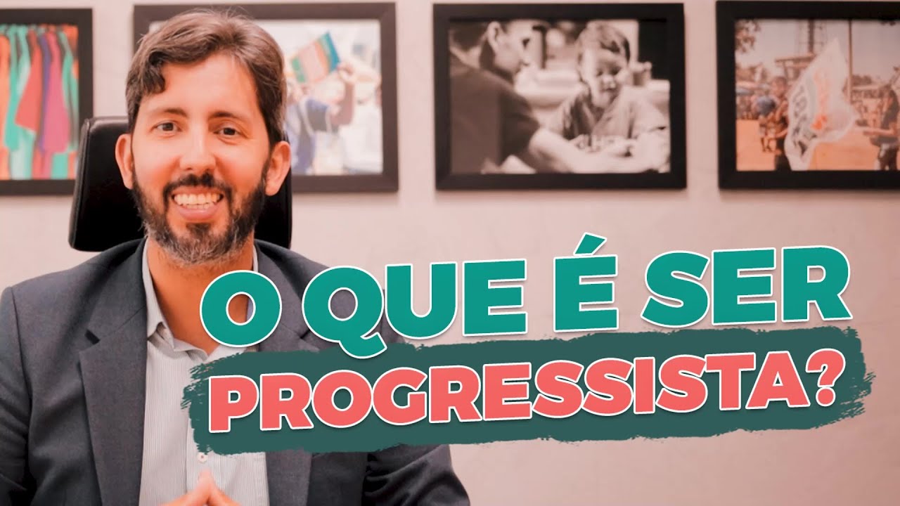 Você sabe o que é ser Progressista ou o que significa, de fato, o Progressismo na Política?