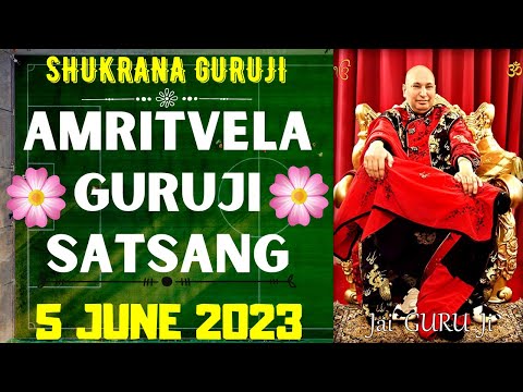 GURUJI AMRITVELA || 5 JUNE 2023 || MONDAY🙏JAI GURU JI🙏SHUKRANA GURUJI | GURUJI PARIVAAR LOVERS