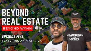 BEYOND REAL ESTATE - Episode 5 (W/ Akin Affrica)