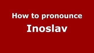 How to pronounce Inoslav