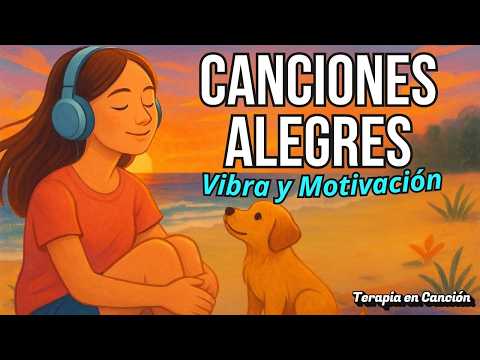 🎧 Canciones Alegres + Motivadoras – 25 Minutos de Buena Vibra y Motivación