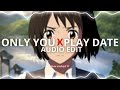 only you x play date - [edit audio]