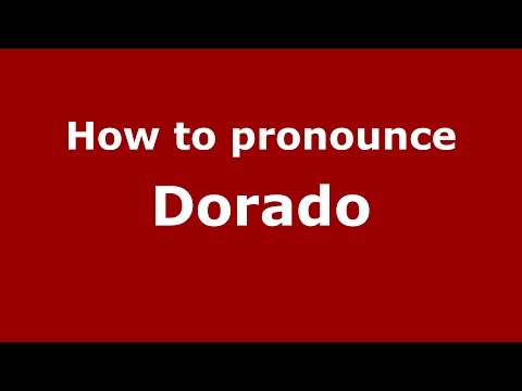 How to pronounce Dorado