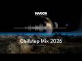 MARION ChillStep Chillout Mix 2026 1 Hour