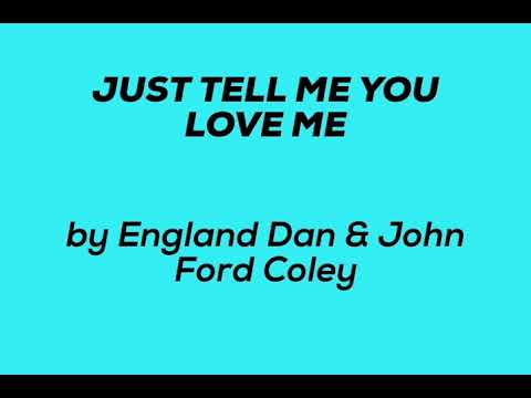 Just Tell Me You Love Me - England Dan and John…