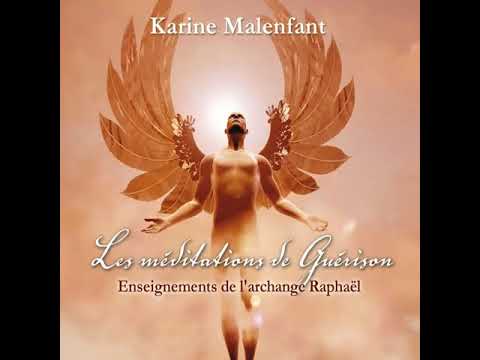 Les méditations de Guérison : Enseignements de l'archange Raphaël - Karine Malenfant