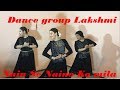 Nain Se Naino Ko Mila Dance Group Lakshmi