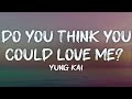 Yung Kai Do You Think You Could Love Me Lyrics