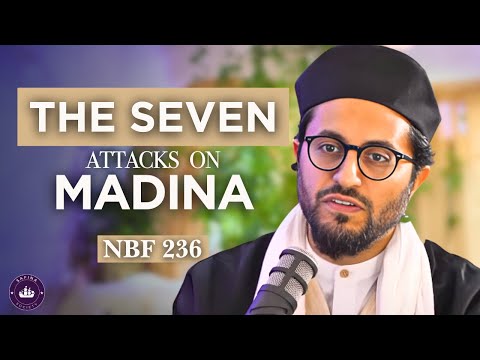 NBF 236- The Seven Attacks on Madina - Dr Shadee Elmasry