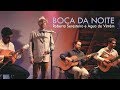 BOCA DA NOITE (Toquinho/Paulo Vanzolini) ✸ Roberto Seresteiro e Água de Vintém